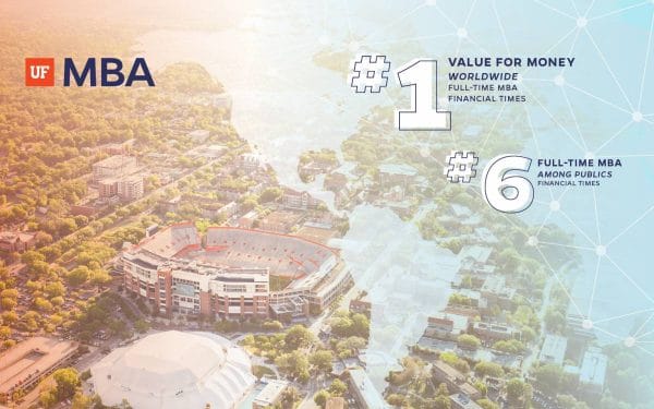 UF MBA No. 1 Value for Money Worldwide Full-Time MBA Financial Times. UF MBA No. 6 Full-Time MBA Among Publics Financial Times.