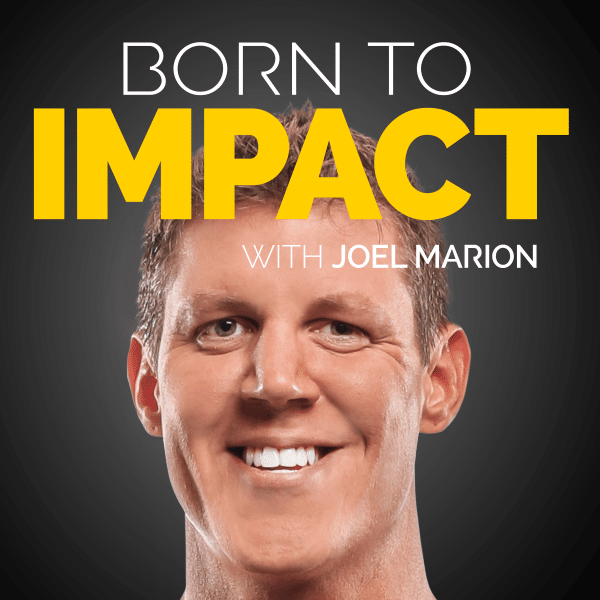 Born to Impact with Joel Marion