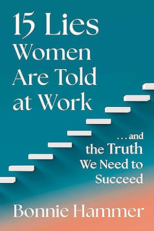 15 Lies Women Are Told at Work: …And the Truth We Need to Succeed | Bonnie Hammer