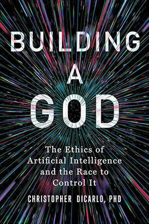 Building a God: The Ethics of Artificial Intelligence and the Race to Control it