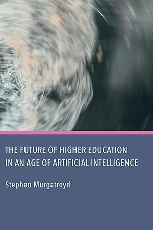 The Future of Higher Education in an Age of Artificial Intelligence | Stephen Murgatroyd