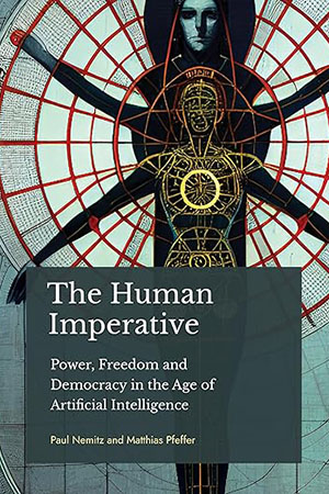 The Human Imperative: Power, Freedom and Democracy in the age of Artificial Intelligence | Paul Nemitz and Matthias Pfeffer